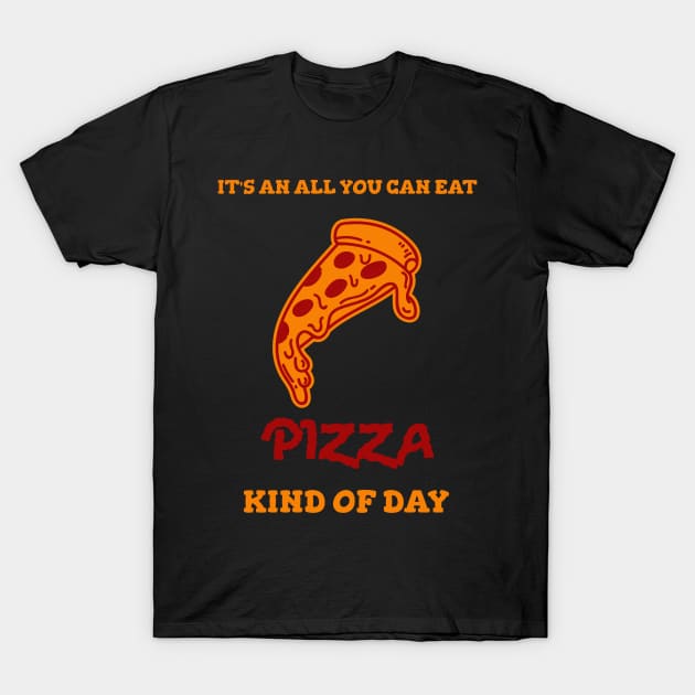 All you can eat pizza kind of day T-Shirt by Artistic ID Ahs